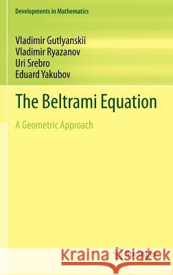 The Beltrami Equation: A Geometric Approach Gutlyanskii, Vladimir 9781461431909 Springer