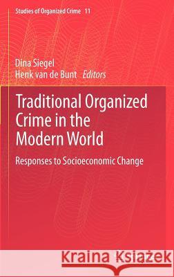 Traditional Organized Crime in the Modern World: Responses to Socioeconomic Change Siegel, Dina 9781461432111