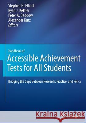 Handbook of Accessible Achievement Tests for All Students: Bridging the Gaps Between Research, Practice, and Policy Elliott, Stephen N. 9781461432180 Springer-Verlag New York Inc.