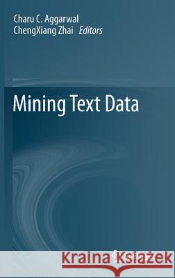 Mining Text Data Charu C. Aggarwal Chengxiang Zhai 9781461432227 Springer