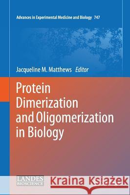 Protein Dimerization and Oligomerization in Biology Jacqueline M. Matthews 9781461432289