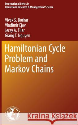 Hamiltonian Cycle Problem and Markov Chains Vivek S. Borkar Vladimir Ejov Jerzy A. Filar 9781461432319 Springer