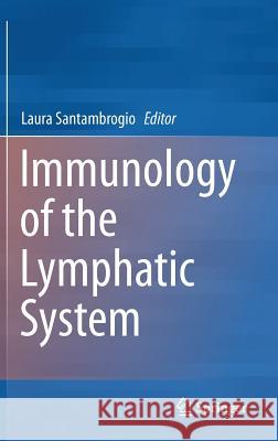 Immunology of the Lymphatic System Laura Santambrogio 9781461432340 Springer, Berlin