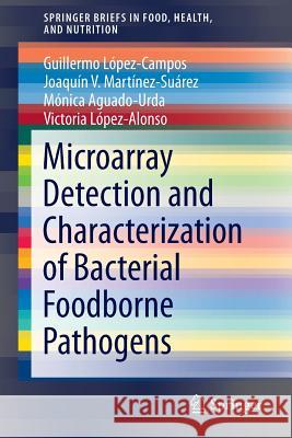 Microarray Detection and Characterization of Bacterial Foodborne Pathogens Guillermo Lopez-Campos Joaquin V. Martinez-Suarez Victoria Lope 9781461432494 Springer
