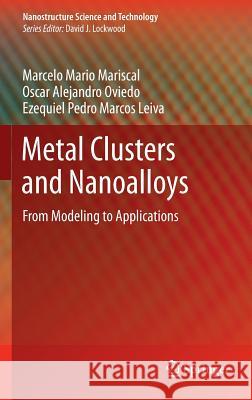 Metal Clusters and Nanoalloys: From Modeling to Applications Mariscal, Marcelo Mario 9781461432678 Springer