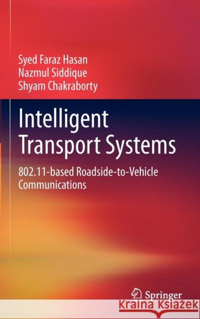 Intelligent Transport Systems: 802.11-Based Roadside-To-Vehicle Communications Hasan, Syed Faraz 9781461432715