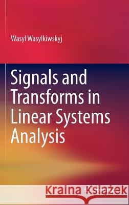 Signals and Transforms in Linear Systems Analysis Wasyl Wasylkiwskyj 9781461432869 Springer