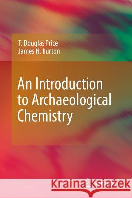 An Introduction to Archaeological Chemistry T Douglas Price 9781461433026 Springer, Berlin