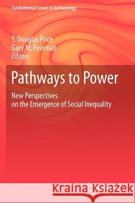 Pathways to Power: New Perspectives on the Emergence of Social Inequality Price, T. Douglas 9781461433033 0