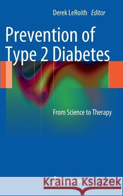 Prevention of Type 2 Diabetes: From Science to Therapy Leroith, Derek 9781461433132