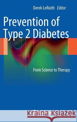 Prevention of Type 2 Diabetes: From Science to Therapy Leroith, Derek 9781461433132 Springer
