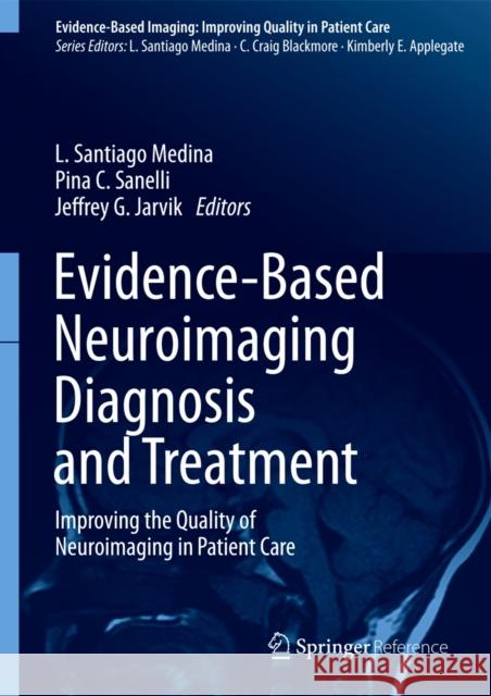 Evidence-Based Neuroimaging Diagnosis and Treatment: Improving the Quality of Neuroimaging in Patient Care Medina, L. Santiago 9781461433194 Springer, Berlin