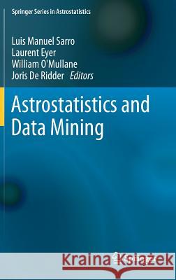 Astrostatistics and Data Mining Luis Manuel Sarro Laurent Eyer William O'Mullane 9781461433224