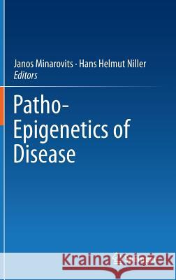 Patho-Epigenetics of Disease Janos Minarovits Hans Helmut Niller 9781461433446 Springer