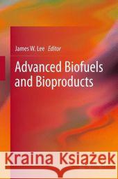 Advanced Biofuels and Bioproducts James W. Lee 9781461433477 Springer, Berlin