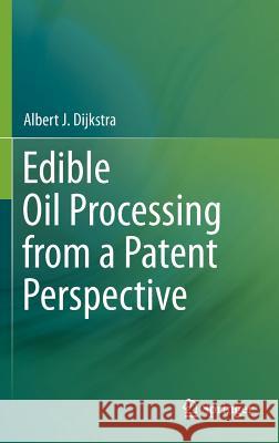 Edible Oil Processing from a Patent Perspective Albert J. Dijkstra 9781461433507 Springer