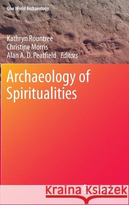 Archaeology of Spiritualities Kathryn Rountree Christine Morris Alan A. D. Peatfield 9781461433538 Springer, Berlin