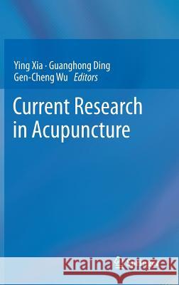 Current Research in Acupuncture Ying Xia Guanghong Ding Gen-Cheng Wu 9781461433569 