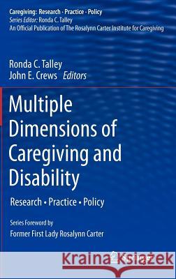 Multiple Dimensions of Caregiving and Disability: Research, Practice, Policy Talley, Ronda C. 9781461433835 Springer