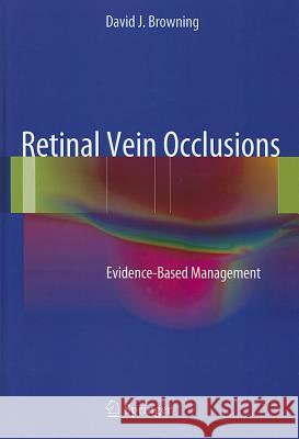 Retinal Vein Occlusions: Evidence-Based Management Browning, David J. 9781461434382 Springer