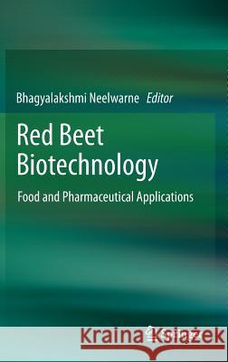 Red Beet Biotechnology: Food and Pharmaceutical Applications Neelwarne, Bhagyalakshmi 9781461434573 Springer