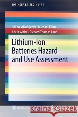 Lithium-Ion Batteries Hazard and Use Assessment Celina Mikolajczak Michael Kahn Kevin White 9781461434856 Springer