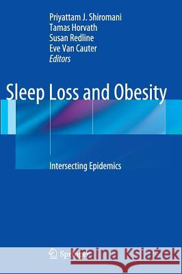 Sleep Loss and Obesity: Intersecting Epidemics Shiromani, Priyattam 9781461434917 Springer