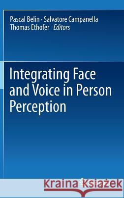 Integrating Face and Voice in Person Perception Belin Pascal Salvatore Campanella Thomas Ethofer 9781461435846