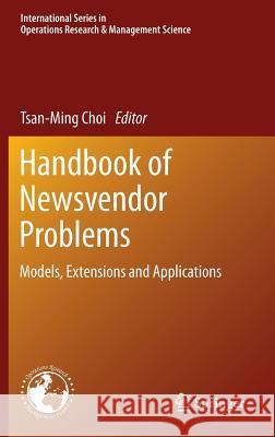 Handbook of Newsvendor Problems: Models, Extensions and Applications Choi, Tsan-Ming 9781461435990 Springer