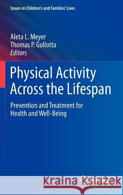 Physical Activity Across the Lifespan: Prevention and Treatment for Health and Well-Being Meyer, Aleta L. 9781461436058 Springer