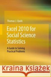Excel 2010 for Social Science Statistics: A Guide to Solving Practical Problems Quirk, Thomas J. 9781461436362 Springer, Berlin