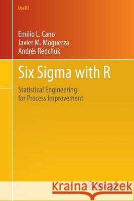 Six SIGMA with R: Statistical Engineering for Process Improvement Cano, Emilio L. 9781461436515