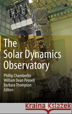 The Solar Dynamics Observatory Phillip Chamberlin William Dean Pesnell Barbara Thompson 9781461436720 Springer