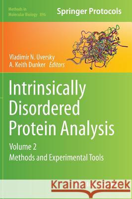 Intrinsically Disordered Protein Analysis: Volume 2, Methods and Experimental Tools Uversky, Vladimir N. 9781461437031