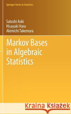 Markov Bases in Algebraic Statistics Satoshi Aoki Hisayuki Hara Akimichi Takemura 9781461437185 Springer, Berlin