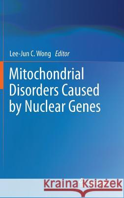 Mitochondrial Disorders Caused by Nuclear Genes Lee-Jun C. Won 9781461437215 Springer