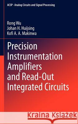 Precision Instrumentation Amplifiers and Read-Out Integrated Circuits Rong Wu Johan H. Huijsing Kofi A. a. Makinwa 9781461437307 Springer