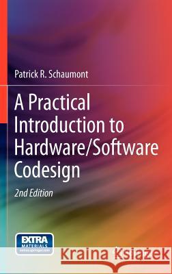 A Practical Introduction to Hardware/Software Codesign Patrick R. Schaumont 9781461437369