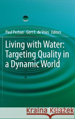 Living with Water: Targeting Quality in a Dynamic World Pechan, Paul 9781461437512 Springer