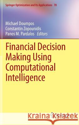 Financial Decision Making Using Computational Intelligence Michael Doumpos Constantin Zopounidis Panos M. Pardalos 9781461437727 Springer
