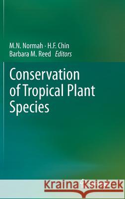 Conservation of Tropical Plant Species Normah M. Noor H. F. Chin Barbara M. Reed 9781461437758