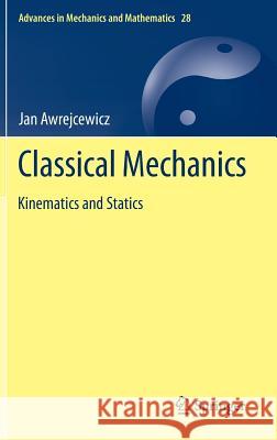 Classical Mechanics: Kinematics and Statics Awrejcewicz, Jan 9781461437901