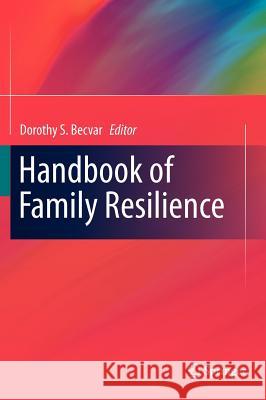 Handbook of Family Resilience Dorothy S. Becvar 9781461437994 Springer