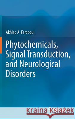 Phytochemicals, Signal Transduction, and Neurological Disorders Akhlaq A. Farooqui 9781461438038 Springer