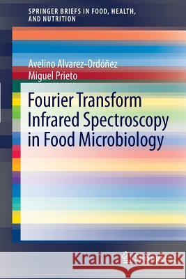 Fourier Transform Infrared Spectroscopy in Food Microbiology Avelino Alvarez-Or Miguel Prieto 9781461438120