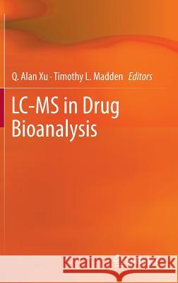 LC-MS in Drug Bioanalysis Timothy Madde Alan X Q. Alan Xu 9781461438274 Springer