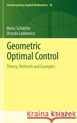 Geometric Optimal Control: Theory, Methods and Examples Schättler, Heinz 9781461438335 0