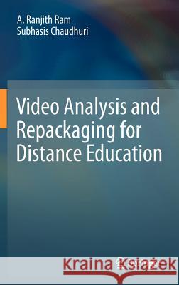 Video Analysis and Repackaging for Distance Education Ranjith Ram Subhasis Chaudhuri 9781461438366
