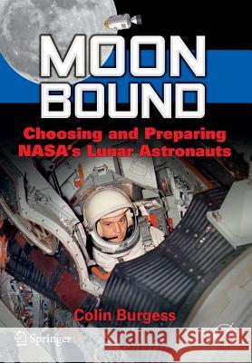 Moon Bound: Choosing and Preparing Nasa's Lunar Astronauts Burgess, Colin 9781461438540 Springer