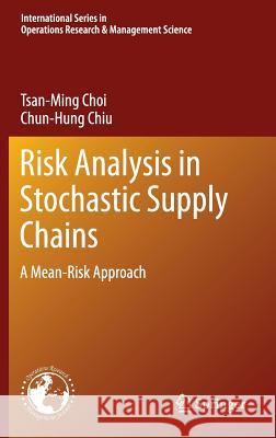 Risk Analysis in Stochastic Supply Chains: A Mean-Risk Approach Choi, Tsan-Ming 9781461438687 Springer